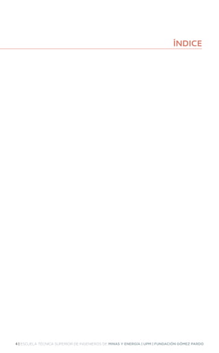 4 | ESCUELA TÉCNICA SUPERIOR DE INGENIEROS DE MINAS Y ENERGÍA | UPM | FUNDACIÓN GÓMEZ PARDO
ÍNDICE
 