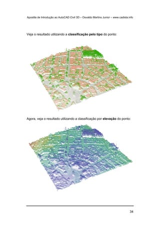 Apostila de Introdução ao AutoCAD Civil 3D – Osvaldo Martins Junior – www.cadista.info
34
Veja o resultado utilizando a classificação pelo tipo do ponto:
Agora, veja o resultado utilizando a classificação por elevação do ponto:
 