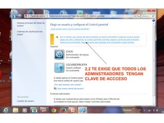 2.2 TE EXIGE QUE TODOS LOS
ADMINSTRADORES TENGAN
CLAVE DE ACCCESO

 