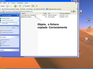 DETALLE PASO A PASO DE CÓMO:
- CREAR COPIAR Y / O MOVER OBJETOS ENTRE
CARPETAS (método clasico). Veremos despues el
grafico y por grupos).
-SE HACE EN TRES PASOS PRINCIPALES:
1. IR AL ORIGEN: FICHERO O CARPETA QUE
QUEREMOS MOVER.
2.- DAR BOTON DERECHO PARA SELECCIONAR
OPCION: COPIAR (DEJA OBJETO EN ORIGEN), Y
MOVER: LO LLEVARA A DESTINO, QUITÁNDOLO DE
DONDE ESTA. (el objeto queda en memoria interna)
3.- SITUARSE EN LA CARPETA DESTINO y AQUÍ
VALE TANTO SOBRE EL NOMBRE, COMO DENTRO, Y
CON BOTON DERECHO DAR “PEGAR”.

 