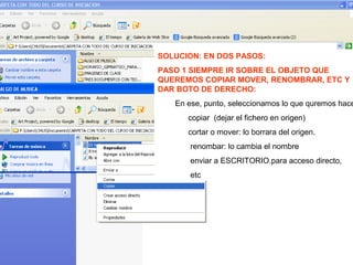 PASO 2 SIEMPRE IR A LA CARPETA O DIRECTORIO
DE DESTINO, Y SOBRE EL CON EL BOTON DERECH
NOS OFRECERA LA OPCION DE:
ver…
organizar icosnos…
PEGAR: esta es la que elejimos
para copiar y/o mover un objeto

 