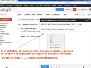 OJO: EN GMAIL, TIENEN MUCHA IMPORTANCIA LAS FLECHITAS,
PORQUE DESCUBREN NUEVOS MENUS. EN PARTICULAR, ÉSTA
NOS PASA DE CONTACTOS A GMAIL Y VICEVERSA.

ESTA SEGUNDA NOS DA ACCESO A MAS CARPETAS

 
