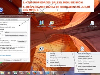 2.- CON PROPIEDADES, SALE EL MENU DE INICIO
3.- DESPLEGANDO BARRA DE HERRAMIENTAS, JUGAR
CON MENU 3
 