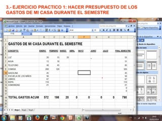 3.- EJERCICIO PRACTICO 1: HACER PRESUPUESTO DE LOS
GASTOS DE MI CASA DURANTE EL SEMESTRE
 