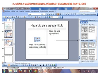 2 JUGAR A CAMBIAR DISEÑOS, INSERTAR CUADROS DE TEXTO, ETC
 
