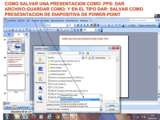 COMO SALVAR UNA PRESENTACION COMO .PPS: DAR
ARCHIVO;GUARDAR COMO; Y EN EL TIPO DAR: SALVAR COMO
PRESESNTACION DE DIAPOSITIVA DE POWER-POINT
 