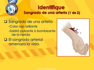  Sangrado de una arteria
-Color rojo brillante
-Saldrá pulsante o bombeante
de la herida
 El sangrado arterial
amenaza la vida.
© 2017 de JEL&asociados
 