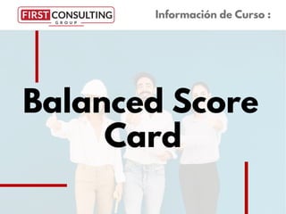 Balanced Score
Card
Información de Curso :
 
