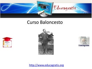 http://www.educagratis.org
Curso Baloncesto
 