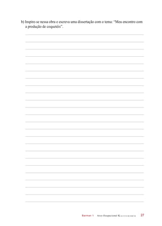 Barman 1
b) Inspire-se nessa obra e escreva uma dissertação com o tema: “Meu encontro com
a produção de coquetéis”.
Arco Ocupacional G a s t r o n o m i a 27
 