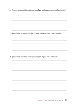 Barman 1
b) Como organizo as ideias de forma a explicar aquilo que o profssional nos contou?
c) Quais foram os argumentos que ele usou para nos relatar essa ocupação?
d) Quais foram as conclusões às quais cheguei depois dessa entrevista?
Arco Ocupacional G a s t r o n o m i a 35
 