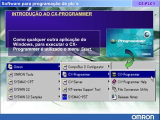 Software para programação de plc´s
INTRODUÇÃO AO CX-PROGRAMMER
 
Como qualquer outra aplicação do
Windows, para executar o CX-
Programmer é utilizado o menu Start.
 