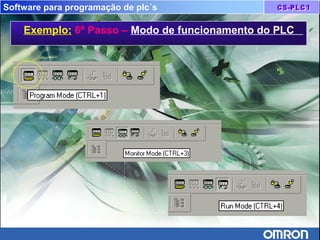 Software para programação de plc´s
Exemplo: 6º Passo – Modo de funcionamento do PLC
 