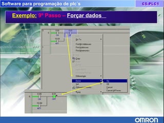 Software para programação de plc´s
Exemplo: 9º Passo – Forçar dados
 