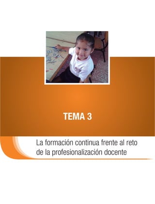 TEMA 3

La formación continua frente al reto
de la profesionalización docente
 