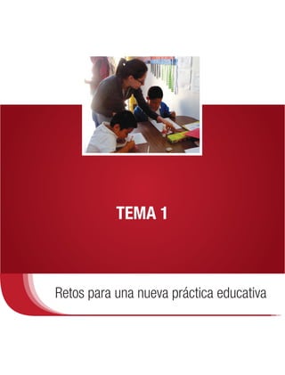 TEMA 1



Retos para una nueva práctica educativa
 