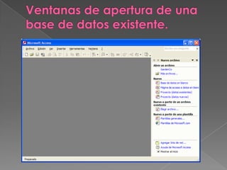 Ventanas de apertura de una base de datos existente.