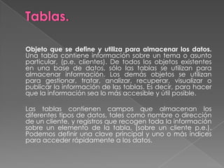 Los formularios. Permiten visualizar los datos de modo diferente al de una tabla, con lo que, tanto la lectura como la introducción de información se hacen más cómodamente.
