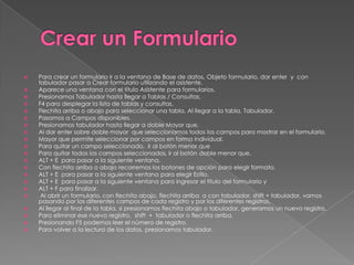 Creación de una consultaActivar la ficha consultas de la base de datos y Crear una consulta en vista Diseño.Agregar, desde el cuadro de diálogo Mostrar tabla, la o las tablas sobre las que se realiza la consulta.Incluir los campos necesarios (aquellos que se usan para la selección o que se quiere que aparezcan) de la tabla en la rejilla sin más que hacer doble clic sobre ellos.Desactivar la casilla Mostrar de los campos cuyos datos no se desea que aparezcan.Escribir el criterio de selección en el campo o campos correspondiente.Se puede ordenar la consulta respecto a un campo utilizando Orden (ascendente o descendente).Por último activar la hoja de datos para ver el resultado de la consulta.