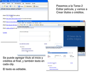 Pasemos a la Tarea 2 Editar película, y vamos a Crear títulos o créditos. Se puede agregar título al inicio y créditos al final, y también texto en cada clip. El texto es editable. 