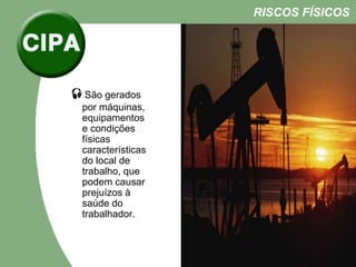 São gerados
por máquinas,
equipamentos
e condições
físicas
características
do local de
trabalho, que
podem causar
prejuízos à
saúde do
trabalhador.
RISCOS FÍSICOS
 