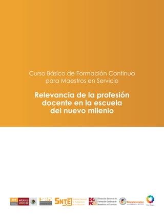 Curso Básico de Formación Continua
     para Maestros en Servicio

 Relevancia de la profesión
   docente en la escuela
     del nuevo milenio
 