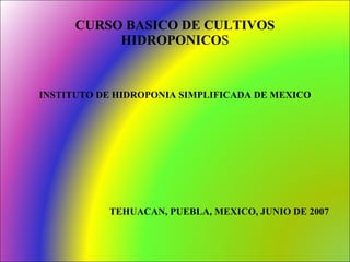 CURSO BASICO DE CULTIVOS HIDROPONICO S ,[object Object],[object Object]
