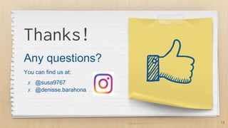 18
Thanks!
Any questions?
You can find us at:
✗ @susa9767
✗ @denisse.barahona
 