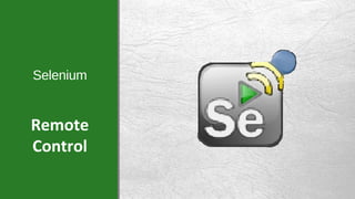 Selenium
Remote
Control
 