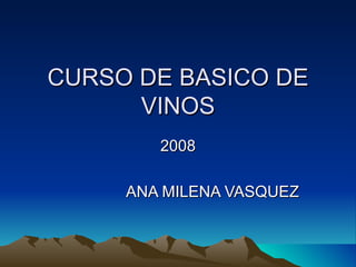 CURSO DE BASICO DE VINOS 2008 ANA MILENA VASQUEZ 