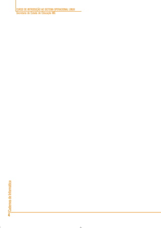 CURSO DE INTRODUÇÃO AO SISTEMA OPERACIONAL LINUX
Secretaria de Estado de Educação MG
4
CadernosdeInformática
 