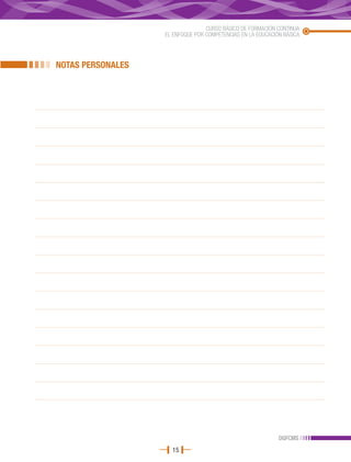CURSO BÁSICO DE FORMACIÓN CONTINUA
                   EL ENFOQUE POR COMPETENCIAS EN LA EDUCACIÓN BÁSICA




NOTAS PERSONALES




                                                             DGFCMS
                     15
 
