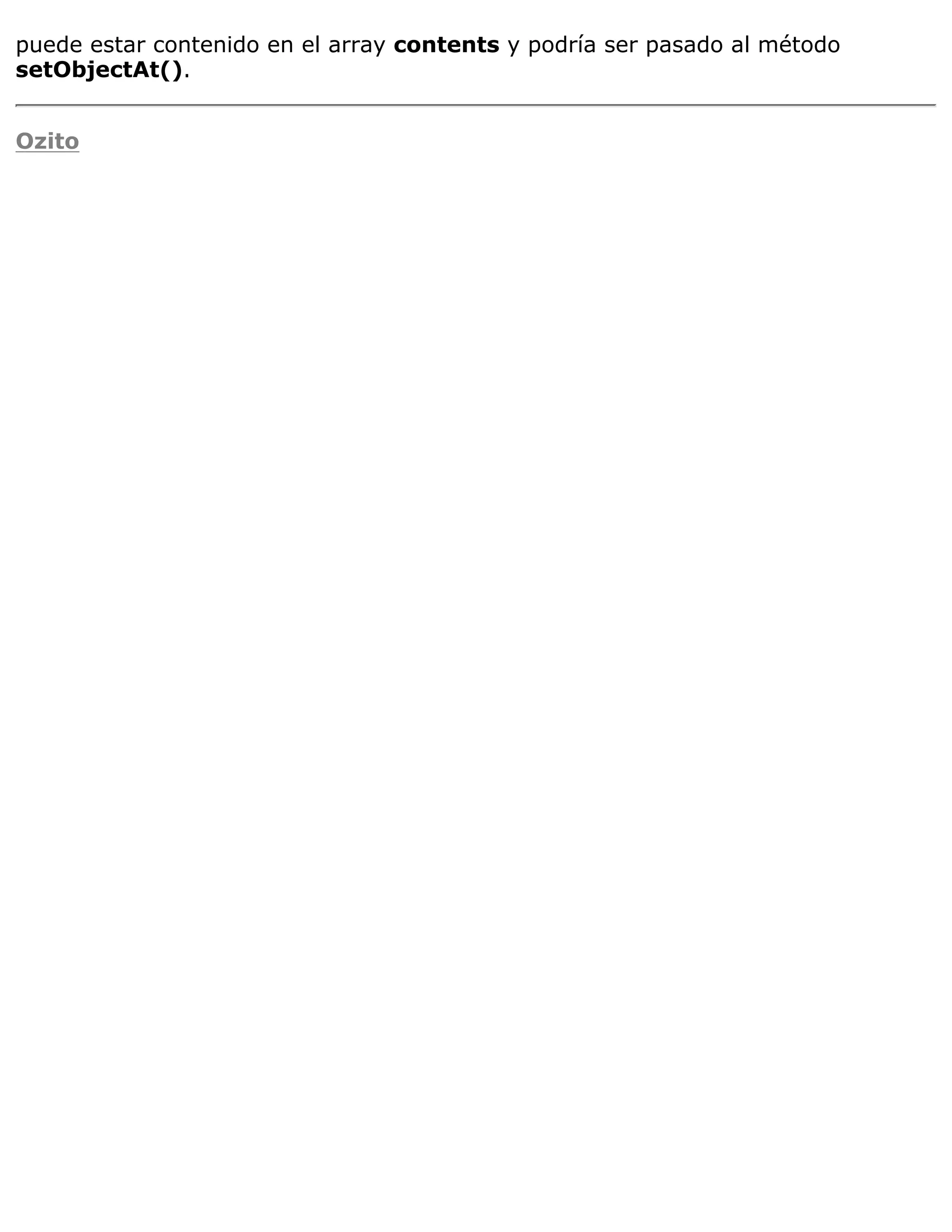 puede estar contenido en el array contents y podría ser pasado al método
setObjectAt().


Ozito
 