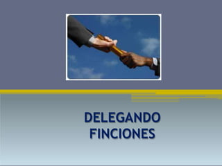 DELEGANDO
FINCIONES
 