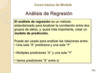 Curso básico de Minitab
Análisis de Regresión
143
El análisis de regresión es un método
estandarizado para localizar la co...