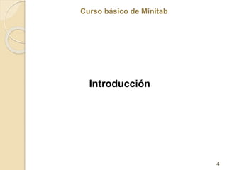 Curso básico de Minitab
Curso básico de Minitab
Introducción
4
 