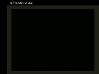 TENTE OUTRA VEZ 