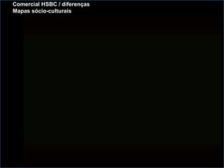 Comercial HSBC / diferenças  Mapas sócio-culturais 
