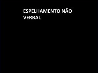 ESPELHAMENTO NÃO VERBAL 