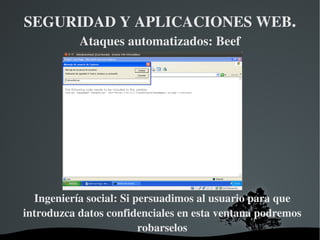 SEGURIDAD Y APLICACIONES WEB .  Ataques automatizados: Beef Ahora pasaremos a arrancar la máquina con Windows que será desde donde accedamos a la página web con vulnerabilidades 