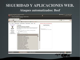 SEGURIDAD Y APLICACIONES WEB .  Ataques automatizados: Beef Volvemos a la máquina backtrack donde ya deberíamos ver el resultado de haber entrado en una página maliciosa 