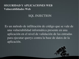 SEGURIDAD Y APLICACIONES WEB Vulnerabilidades Web SQL Injection 