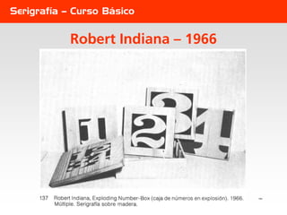 Serigrafía – Curso Básico


            Robert Indiana – 1966




                                    151
 