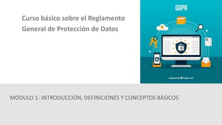 Curso basico sobre el reglamento general de proteccion de datos modulo ...