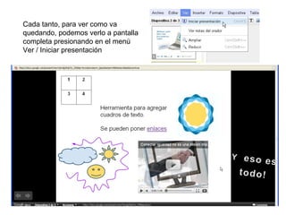 Cada tanto, para ver como va quedando, podemos verlo a pantalla completa presionando en el menú Ver / Iniciar presentación 