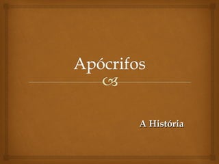 A HistóriaA História
 