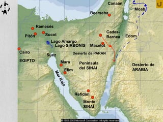 Sucot
Cairo
Ramesés
Pitón
Lago SIRBONIS
Cades-
Barnea
Macelot
Desierto de PARAN
Península
del SINAI
Monte
SINAÍ
Mara
Elim
EGIPTO
Lago Amargo
Suez
Desierto de
ARABIA
Canaán
Moab
Edom
Beerseba
N
Refidim
 