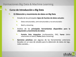 Curso de Introducción a Big Data
3) Obtención y movimiento de datos en Big Data
Estudio de los principales tipos de fuente...