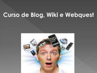 Curso de Blog, Wiki e Webquest 