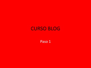 CURSO BLOG

   Paso 1
 